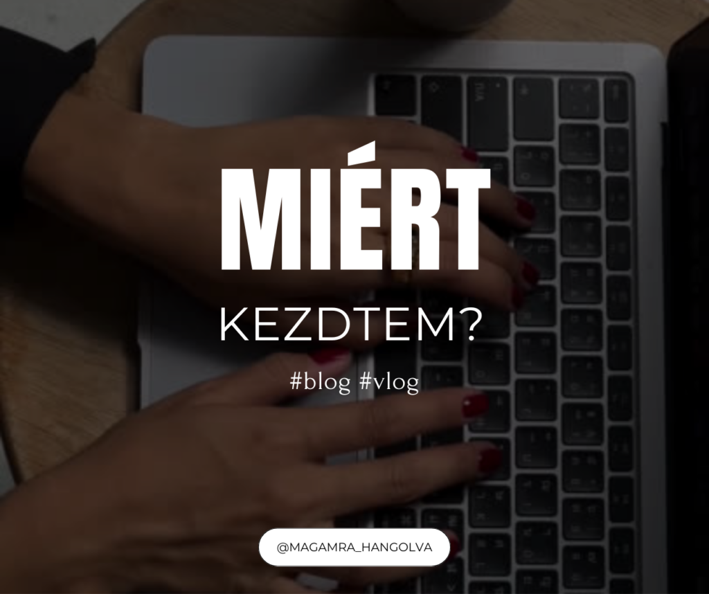 Miért kezdtem el blogolni és vlogolni? – Magamra Hangolva történet Miért kezdtem el blogolni és vlogolni? – Magamra Hangolva történet