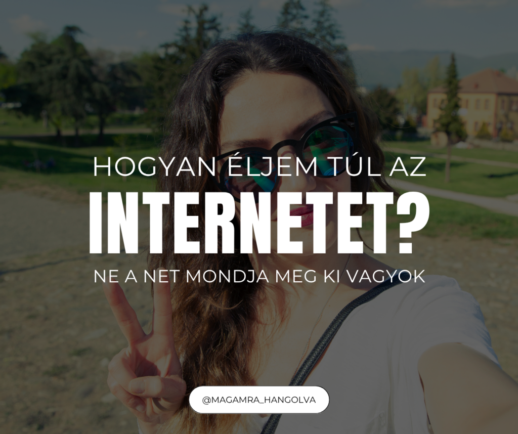 Hogyan éljem túl az internetet - ne a net mondja meg ki vagyok